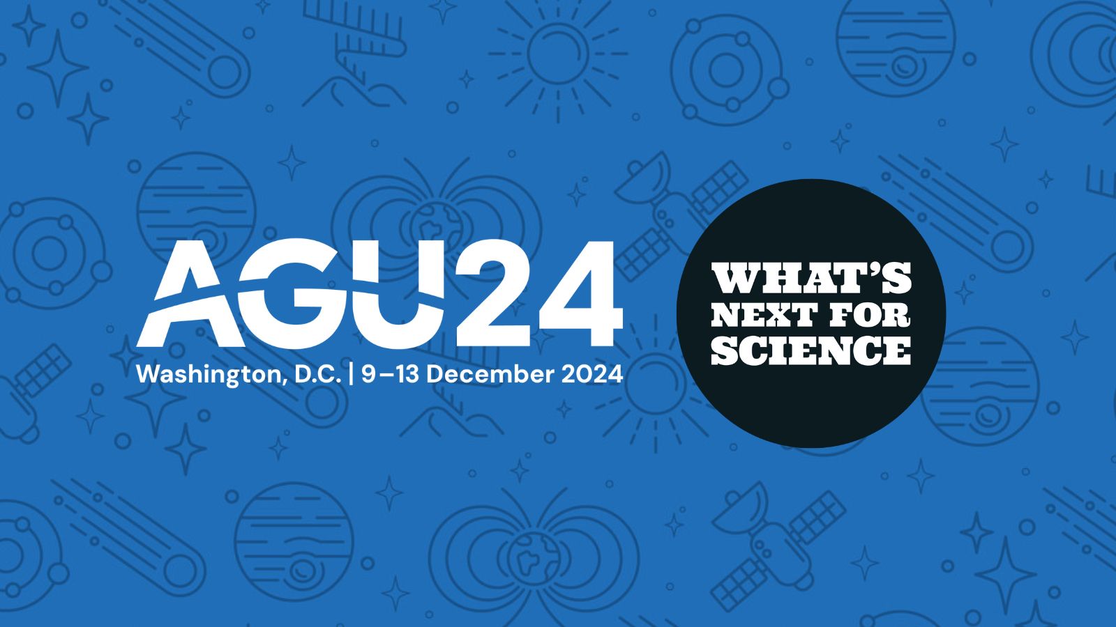 AGU24 Banner: What's Next for Science. EPIC at the AGU Annual Meeting, Washington, D.C., December 9 - 13, 2024